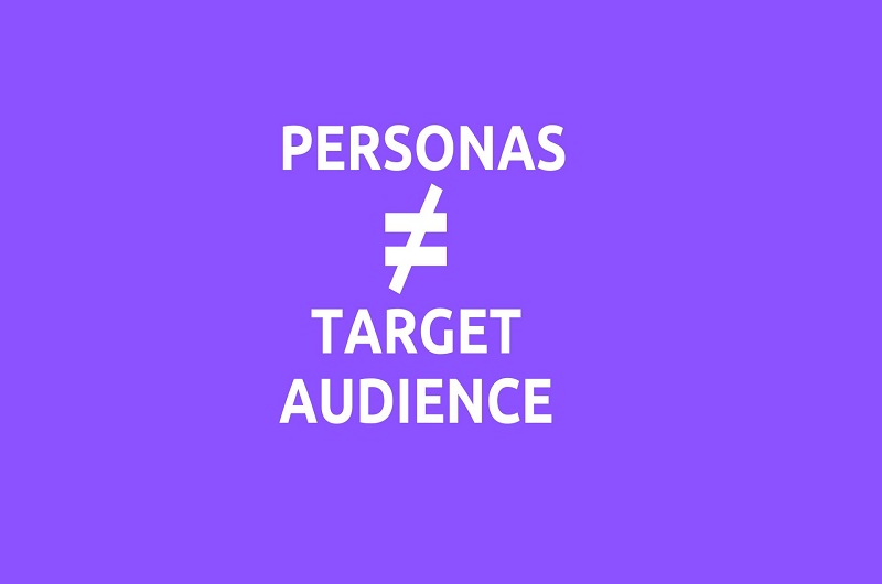 Personas Do Not Eual Your Target Audience